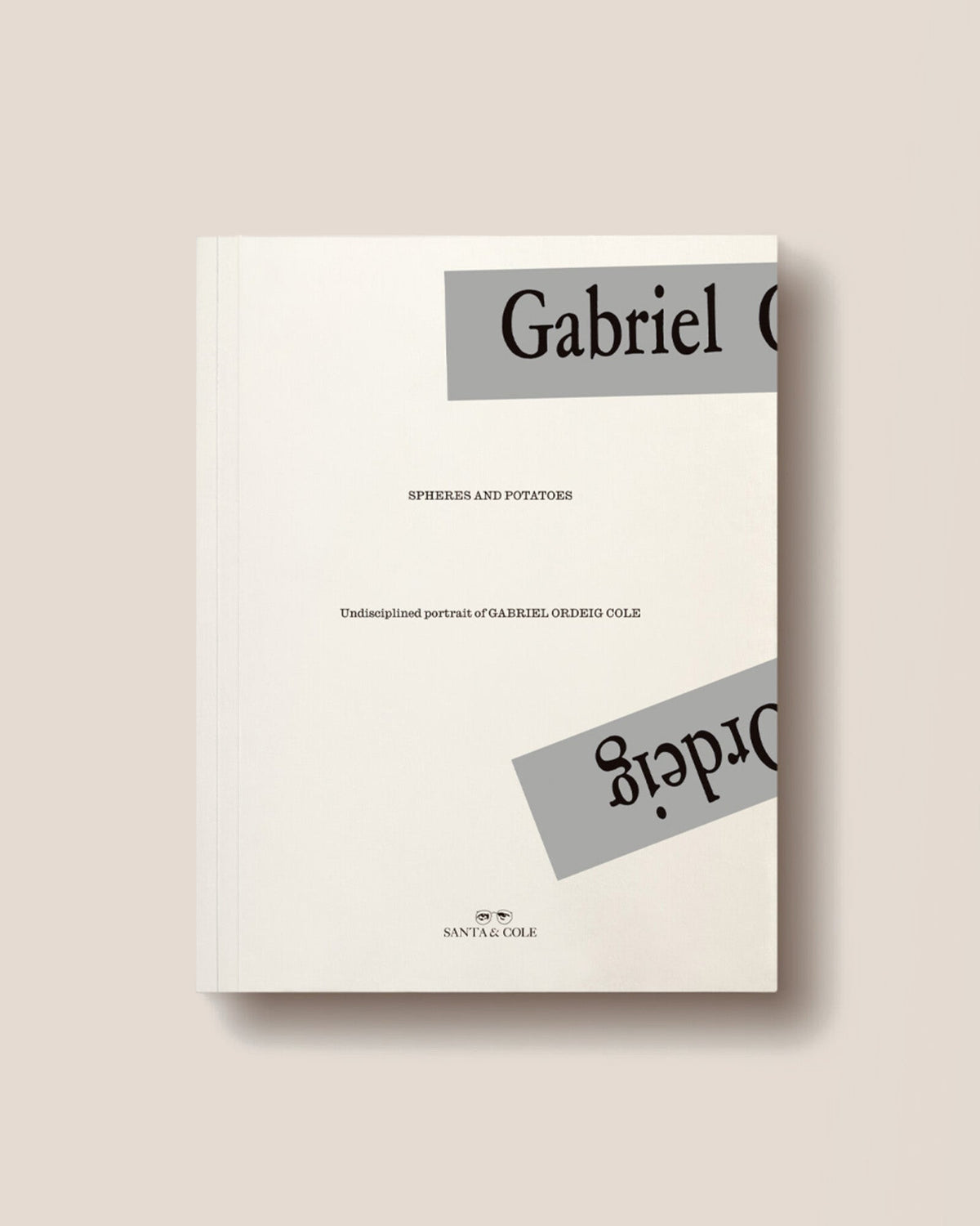 SPHERES AND POTATOES. UNDISCIPLINED PORTRAIT OF GABRIEL ORDEIG COLE - Various Authors Book